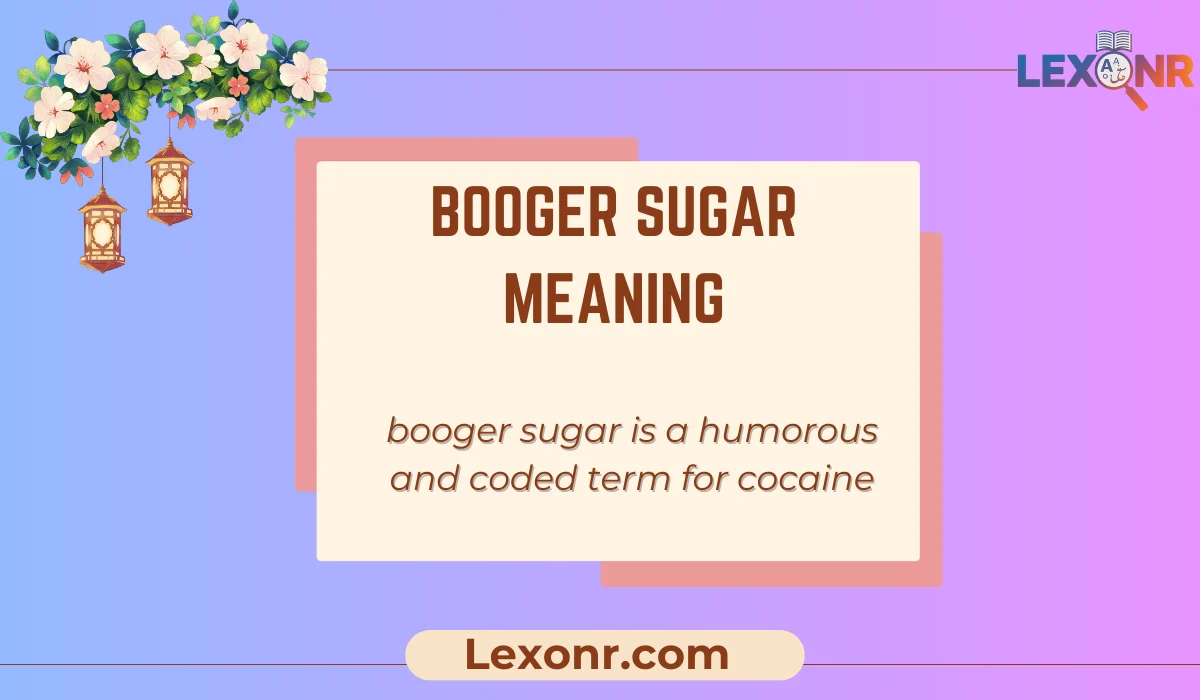 Booger Sugar Meaning