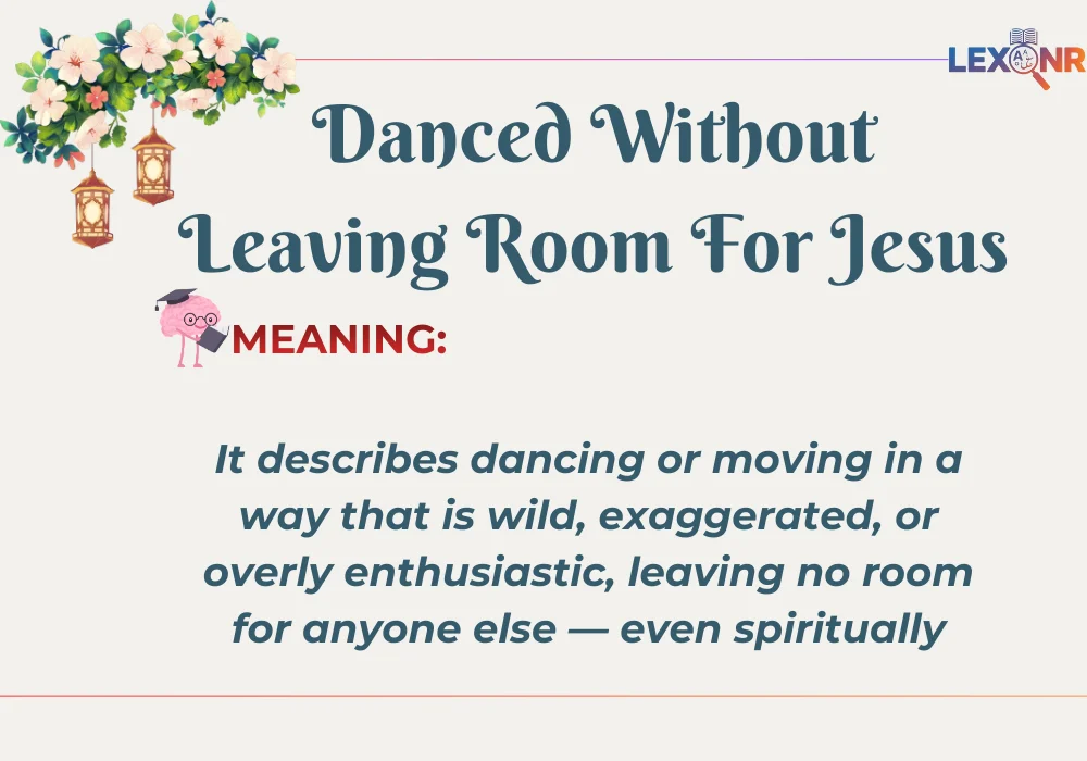 Danced Without Leaving Room For Jesus