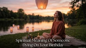 Spiritual Meaning Of Someone Dying On Your Birthday