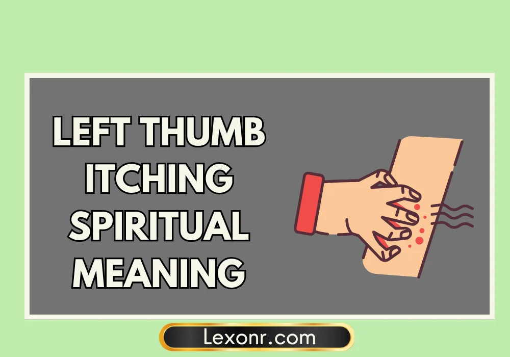 Left Thumb Itching Spiritual Meaning