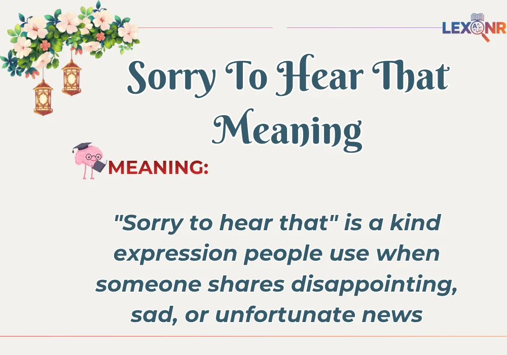 Sorry To Hear That Meaning